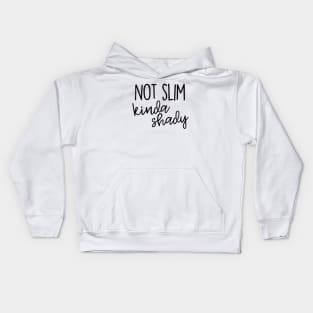 Not Slim, kinda shady Kids Hoodie